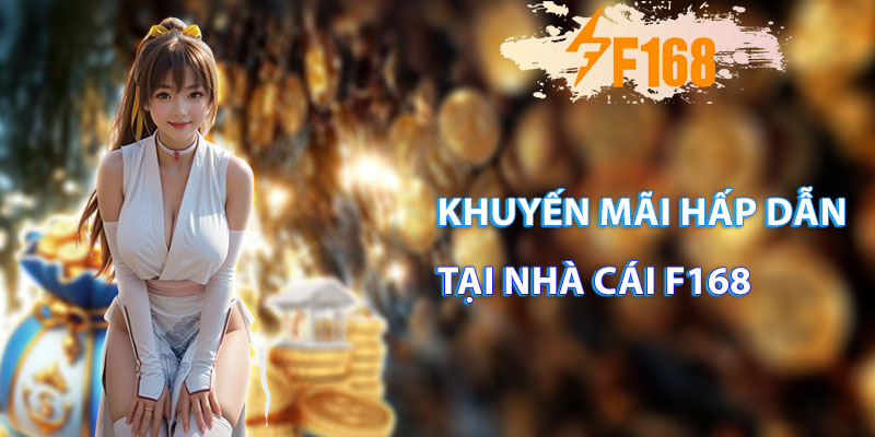 Khuyến mãi hấp dẫn tại nhà cái f168