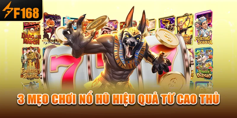3 mẹo chơi nổ hũ hiệu quả từ cao thủ