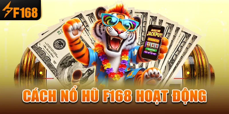 Cách nổ hũ f168 hoạt động
