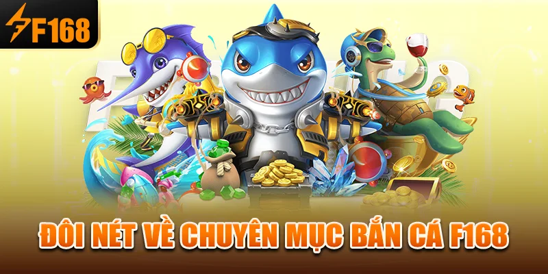 Đôi nét về chuyên mục bắn cá f168