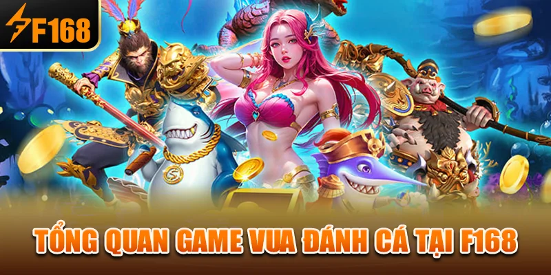 Tổng quan game vua đánh cá tại f168