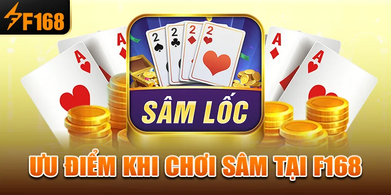 Ưu điểm khi chơi sâm tại f168