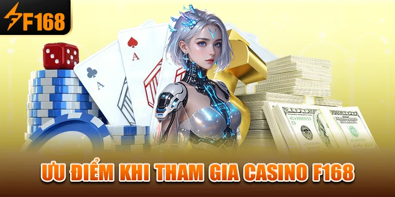 Ưu điểm khi tham gia casino f168
